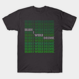 IRISH I WERE DRUNK T-Shirt